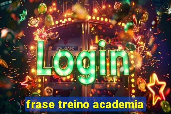 frase treino academia